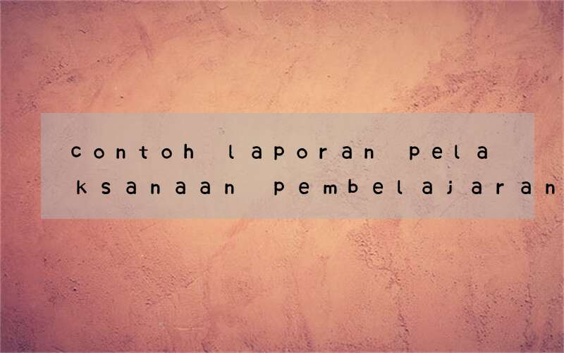 contoh laporan pelaksanaan pembelajaran bahasa inggris smp